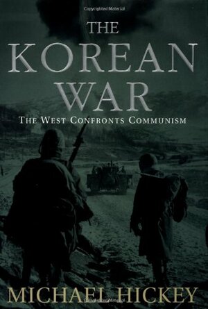 The Korean War: The West Confronts Communism by Michael Hickey