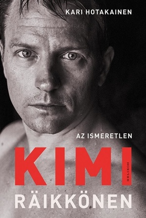 Az ismeretlen Kimi Räikkönen by Kari Hotakainen