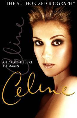 Céline: The Authorized Biography by Georges-Hébert Germain, Georges-Herbert Germain, Germain Georges-Hebert, David Homel