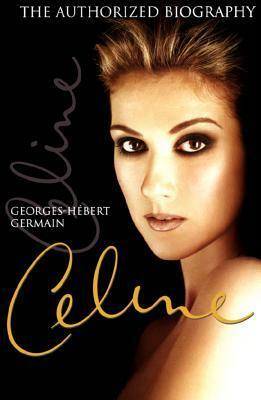 Céline: The Authorized Biography by Georges-Hébert Germain, David Homel