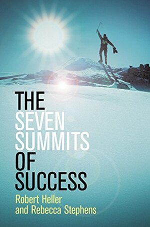 The Seven Summits Of Success by Robert Heller