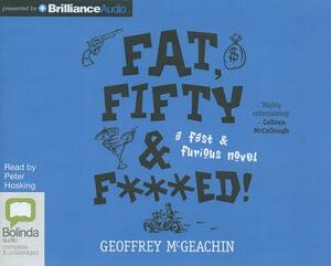 Fat, Fifty & F***ed!: A Fast & Furious Novel by Geoffrey McGeachin