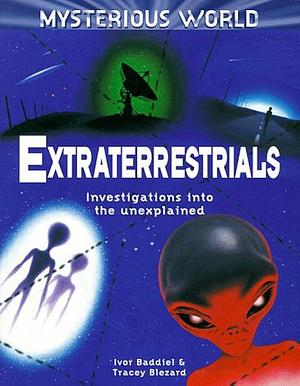 Extraterrestrials: Investigations Into the Unexplained by Ivor Baddiel, Tracey Blezard