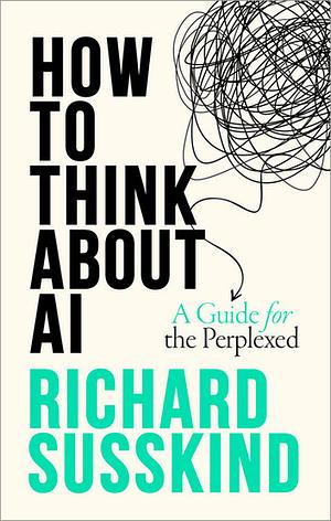 How To Think About AI by Richard Susskind