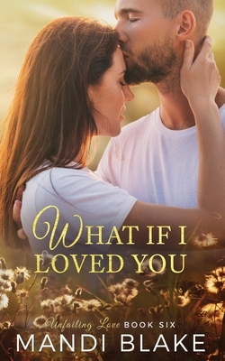 What if I Loved You: A Sweet Christian Romance by Mandi Blake