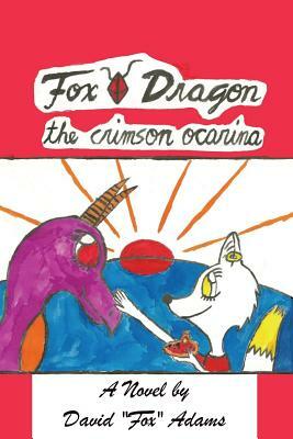 Fox Dragon: The Crimson Ocarina by David Adams