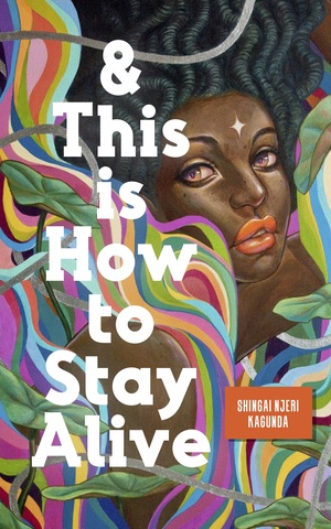 & This is How To Stay Alive by Shingai Njeri Kagunda