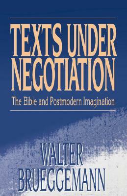 Texts Under Negotiation by Walter Brueggemann