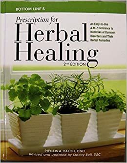 Bottom Line's Prescription for Herbal Healing Balch by Stacey Bell, Phyllis A. Balch