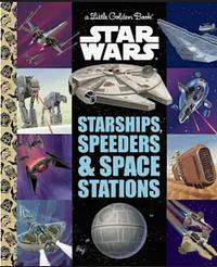 A Little Golden Book: Star Wars: Starships, Speeders & Space Stations by Christopher Nicolas