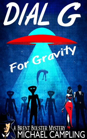 Dial G for Gravity: A Brent Bolster Mystery by Mikey Campling
