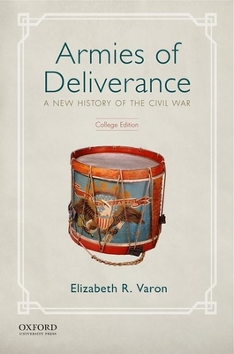 Armies of Deliverance: A New History of the Civil War by Elizabeth R. Varon