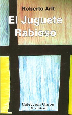 El Juguete Rabioso by Roberto Arlt