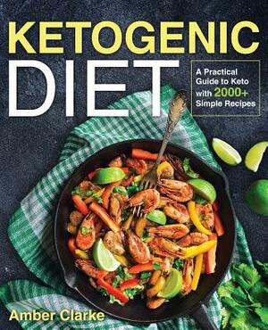 Ketogenic Diet: A Practical Guide to Keto with 100+ Simple Recipes by Amber Clarke