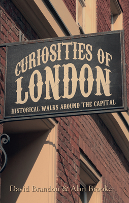 Curiosities of London: Historical Walks Around the Capital by Alan Brooke, David Brandon