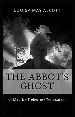 The Abbot's Ghost, or Maurice Treherne's Temptation illustrated by Louisa May Alcott