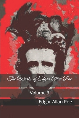 The Works of Edgar Allan Poe: Volume 3 by Edgar Allan Poe