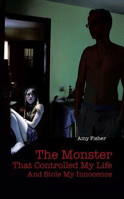 The Monster That Controlled My Life and Stole My Innocence by Amy Fisher