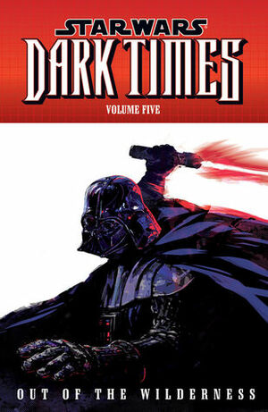 Star Wars: Dark Times, Volume Five: Out of the Wilderness by Randy Stradley