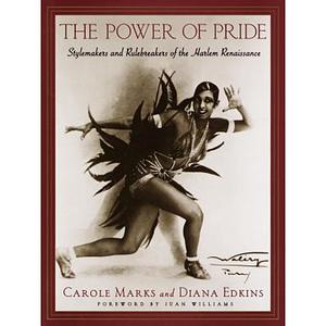 The Power of Pride: Stylemakers and Rulebreakers of the Harlem Renaissance by Carole Marks, Diana Edkins