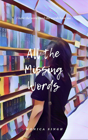 All The Missing Words by Monica Singh
