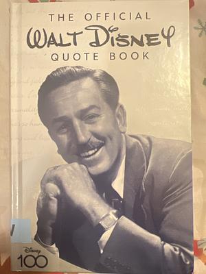 The Official Walt Disney Quote Book: Over 300 Quotes with Newly Researched and Assembled Material by the Staff of the Walt Disney Archives by Walter Disney, Staff of the Walt Disney Archives