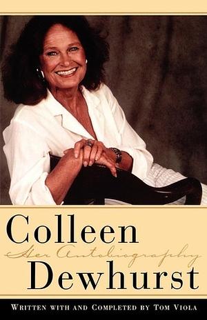 Colleen Dewhurst: Her Autobiography by Colleen Dewhurst, Colleen Dewhurst