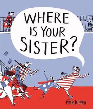 Where Is Your Sister? by Puck Koper