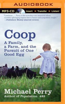 Coop: A Family, a Farm, and the Pursuit of One Good Egg by Michael Perry