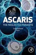 Ascaris: The Neglected Parasite by Celia Holland