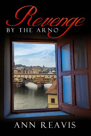 Revenge by the Arno by Ann Reavis