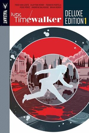 Ivar, Timewalker: Deluxe Edition by Pete Perez, Clayton Henry, Francis Portela, Brian Reber, Robert Gill, Fred Van Lente, Raul Allen