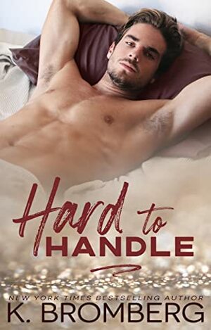 Hard to Handle by K. Bromberg