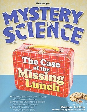 Mystery Science, Grades 3-4: The Case of the Missing Lunch by Connie Gatlin