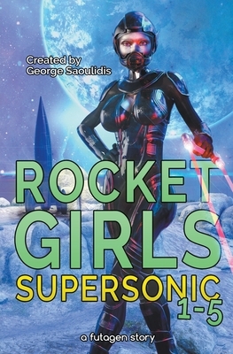 Rocket Girls Box Set: Supersonic Books 1-5 by George Saoulidis