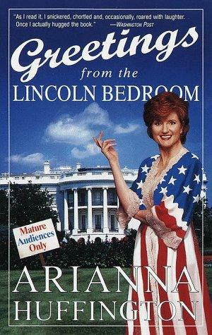 Greetings from the Lincoln Bedroom by Arianna Huffington