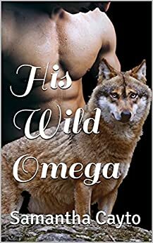 His Wild Omega by Samantha Cayto