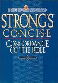 The New Strong's Concise Concordance of the Bible by James Strong