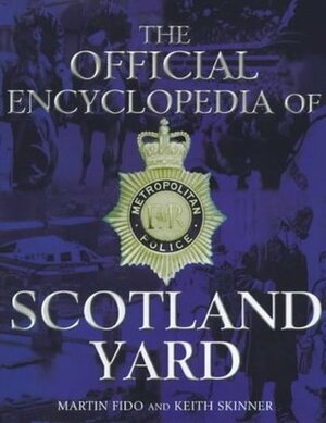 The Official Encyclopedia of Scotland Yard by Martin Fido, Keith Skinner