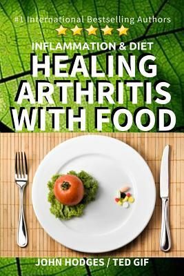 Inflammation & Diet: Healing Arthritis with Food by John Hodges, Ted Gif