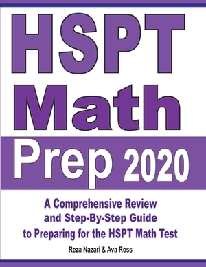 HSPT Math Prep 2020: A Comprehensive Review and Step-By-Step Guide to Preparing for the HSPT Math Test by Reza Nazari, Ava Ross