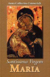 Santíssima Virgem Maria by Anne Catherine Emmerich