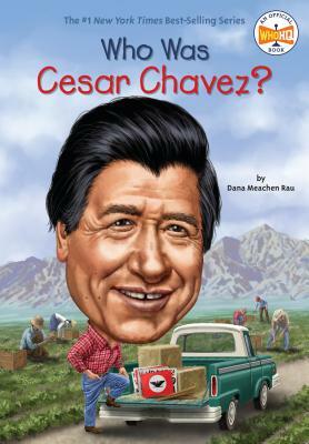 Who Was Cesar Chavez? by Dana Meachen Rau, Who HQ