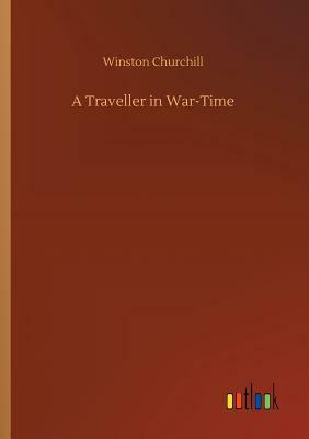A Traveller in War-Time by Winston Churchill
