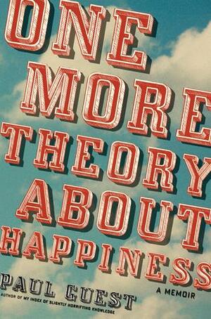 One More Theory About Happiness: A Memoir by Paul Guest
