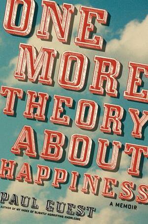 One More Theory About Happiness: A Memoir by Paul Guest