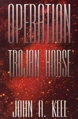 OPERATION TROJAN HORSE: The Classic Breakthrough Study of UFOs by John A. Keel