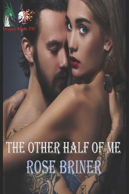 The Other Half of Me: (dragon Skulls MC) by Rose Briner