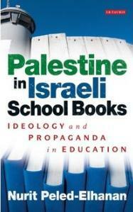 Palestine in Israeli School Books: Ideology and Propaganda in Education by Nurit Peled-Elhanan