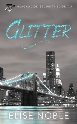Glitter: Blackwood Security Book 7.5 by Elise Noble